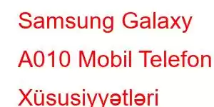 Samsung Galaxy A010 Mobil Telefon Xüsusiyyətləri