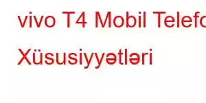 vivo T4 Mobil Telefon Xüsusiyyətləri