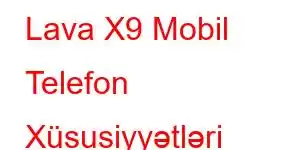 Lava X9 Mobil Telefon Xüsusiyyətləri