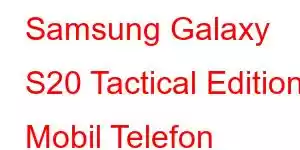 Samsung Galaxy S20 Tactical Edition Mobil Telefon Xüsusiyyətləri