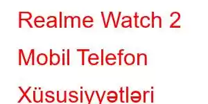 Realme Watch 2 Mobil Telefon Xüsusiyyətləri