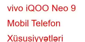 vivo iQOO Neo 9 Mobil Telefon Xüsusiyyətləri