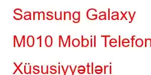 Samsung Galaxy M010 Mobil Telefon Xüsusiyyətləri