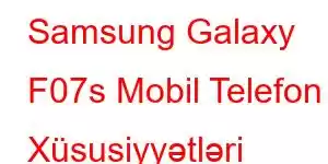 Samsung Galaxy F07s Mobil Telefon Xüsusiyyətləri