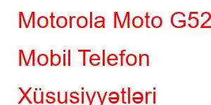 Motorola Moto G52 Mobil Telefon Xüsusiyyətləri