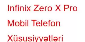 Infinix Zero X Pro Mobil Telefon Xüsusiyyətləri