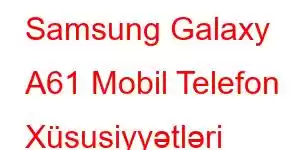 Samsung Galaxy A61 Mobil Telefon Xüsusiyyətləri