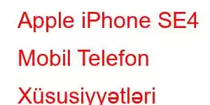 Apple iPhone SE4 Mobil Telefon Xüsusiyyətləri