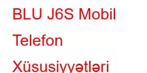 BLU J6S Mobil Telefon Xüsusiyyətləri