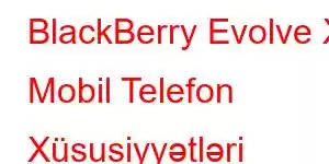 BlackBerry Evolve X Mobil Telefon Xüsusiyyətləri