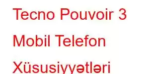 Tecno Pouvoir 3 Mobil Telefon Xüsusiyyətləri