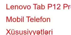 Lenovo Tab P12 Pro Mobil Telefon Xüsusiyyətləri