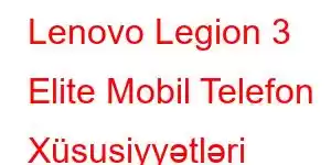 Lenovo Legion 3 Elite Mobil Telefon Xüsusiyyətləri