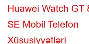 Huawei Watch GT 8 SE Mobil Telefon Xüsusiyyətləri