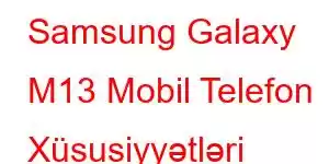 Samsung Galaxy M13 Mobil Telefon Xüsusiyyətləri