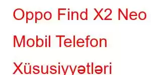 Oppo Find X2 Neo Mobil Telefon Xüsusiyyətləri