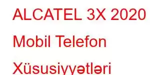 ALCATEL 3X 2020 Mobil Telefon Xüsusiyyətləri