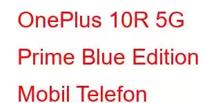 OnePlus 10R 5G Prime Blue Edition Mobil Telefon Xüsusiyyətləri