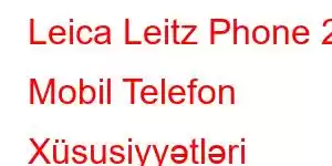 Leica Leitz Phone 2 Mobil Telefon Xüsusiyyətləri