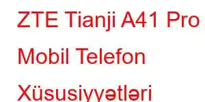 ZTE Tianji A41 Pro Mobil Telefon Xüsusiyyətləri