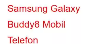 Samsung Galaxy Buddy8 Mobil Telefon Xüsusiyyətləri