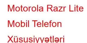 Motorola Razr Lite Mobil Telefon Xüsusiyyətləri