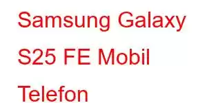 Samsung Galaxy S25 FE Mobil Telefon Xüsusiyyətləri