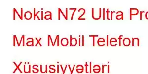 Nokia N72 Ultra Pro Max Mobil Telefon Xüsusiyyətləri