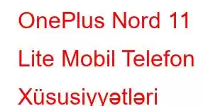 OnePlus Nord 11 Lite Mobil Telefon Xüsusiyyətləri