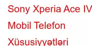 Sony Xperia Ace IV Mobil Telefon Xüsusiyyətləri