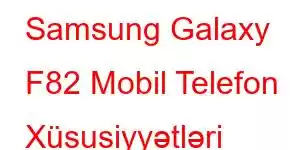 Samsung Galaxy F82 Mobil Telefon Xüsusiyyətləri