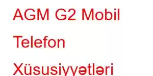 AGM G2 Mobil Telefon Xüsusiyyətləri