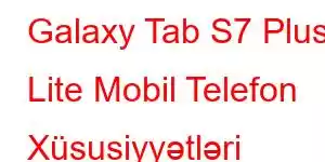 Galaxy Tab S7 Plus Lite Mobil Telefon Xüsusiyyətləri