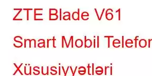 ZTE Blade V61 Smart Mobil Telefon Xüsusiyyətləri