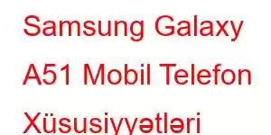 Samsung Galaxy A51 Mobil Telefon Xüsusiyyətləri