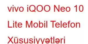 vivo iQOO Neo 10 Lite Mobil Telefon Xüsusiyyətləri