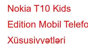 Nokia T10 Kids Edition Mobil Telefon Xüsusiyyətləri