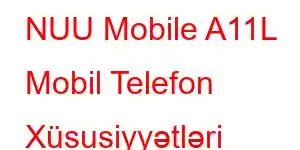 NUU Mobile A11L Mobil Telefon Xüsusiyyətləri