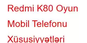 Redmi K80 Oyun Mobil Telefonu Xüsusiyyətləri