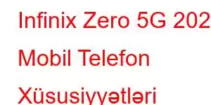 Infinix Zero 5G 2023 Mobil Telefon Xüsusiyyətləri