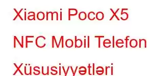 Xiaomi Poco X5 NFC Mobil Telefon Xüsusiyyətləri