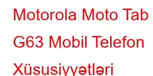 Motorola Moto Tab G63 Mobil Telefon Xüsusiyyətləri