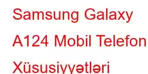 Samsung Galaxy A124 Mobil Telefon Xüsusiyyətləri