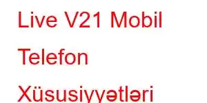 Live V21 Mobil Telefon Xüsusiyyətləri