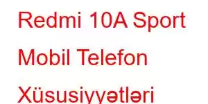 Redmi 10A Sport Mobil Telefon Xüsusiyyətləri