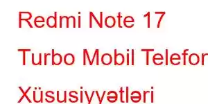 Redmi Note 17 Turbo Mobil Telefon Xüsusiyyətləri