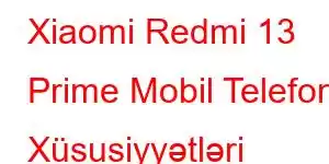 Xiaomi Redmi 13 Prime Mobil Telefon Xüsusiyyətləri