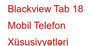 Blackview Tab 18 Mobil Telefon Xüsusiyyətləri