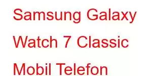 Samsung Galaxy Watch 7 Classic Mobil Telefon Xüsusiyyətləri