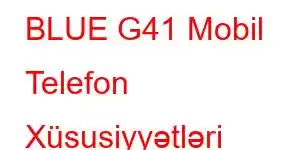 BLUE G41 Mobil Telefon Xüsusiyyətləri